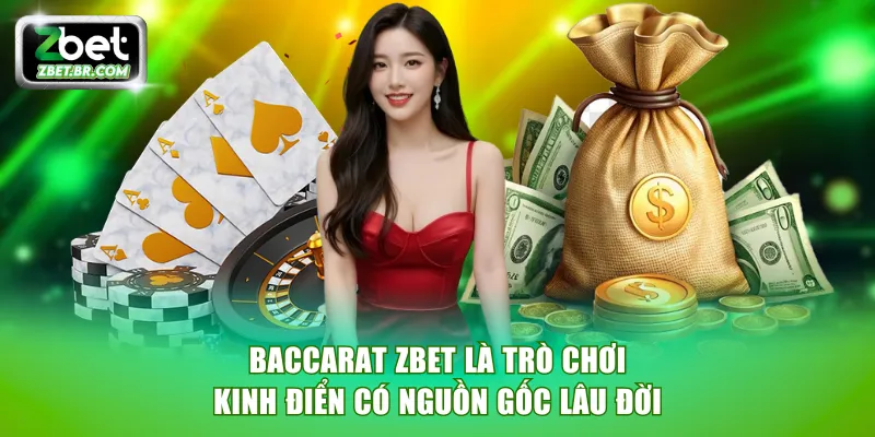 Baccarat ZBET là trò chơi kinh điển có nguồn gốc lâu đời