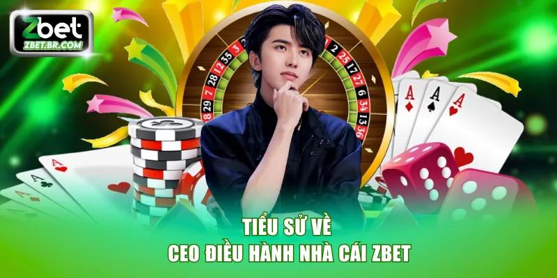 Tiểu sử về CEO điều hành nhà cái ZBET