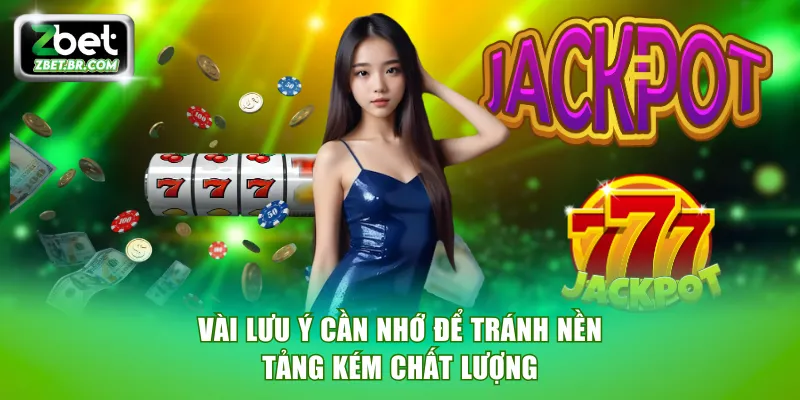 Vài lưu ý cần nhớ để tránh nền tảng kém chất lượng